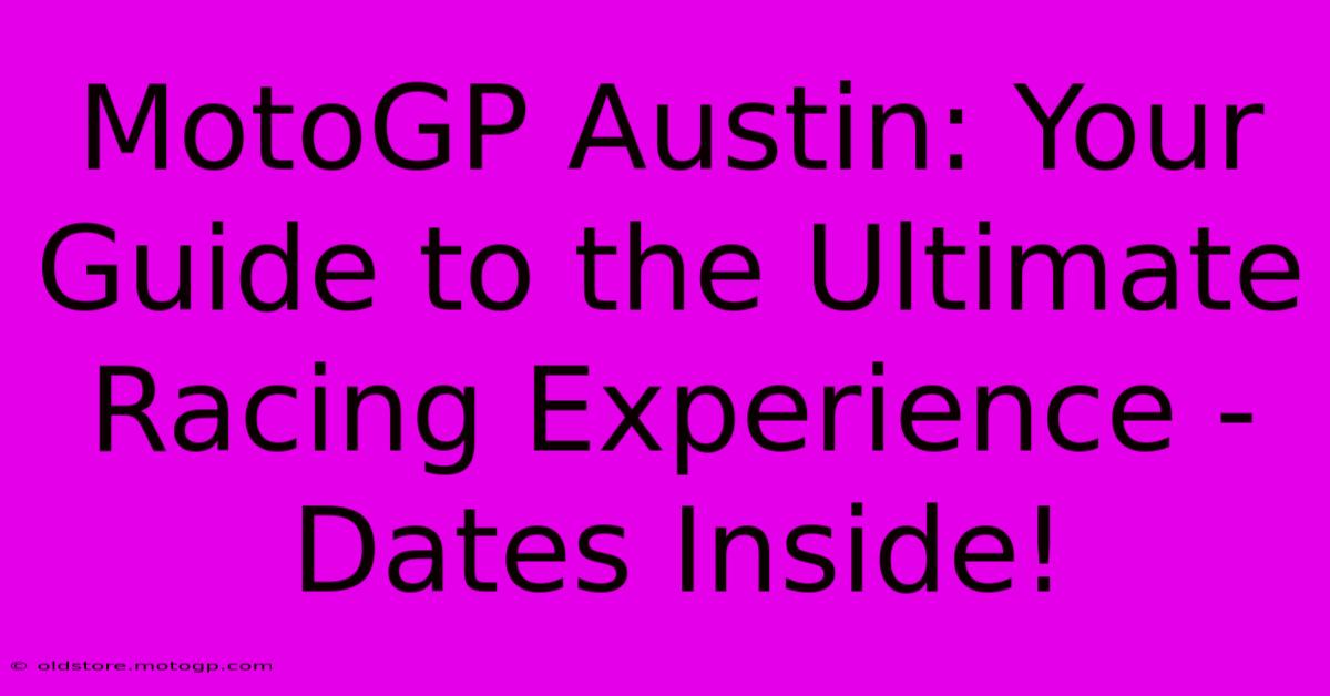 MotoGP Austin: Your Guide To The Ultimate Racing Experience - Dates Inside!