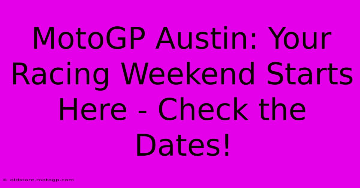 MotoGP Austin: Your Racing Weekend Starts Here - Check The Dates!