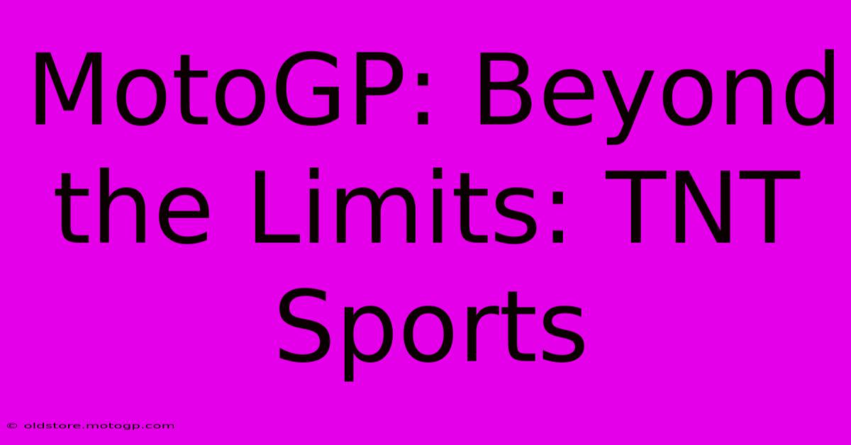 MotoGP: Beyond The Limits: TNT Sports