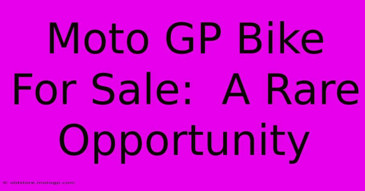 Moto GP Bike For Sale:  A Rare Opportunity