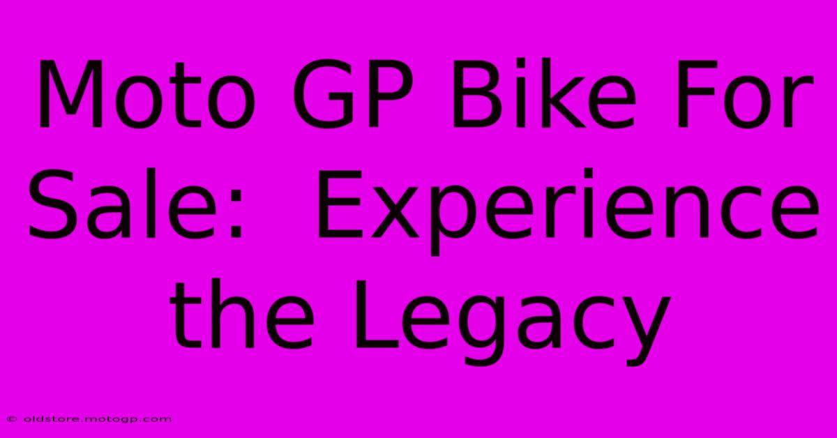 Moto GP Bike For Sale:  Experience The Legacy