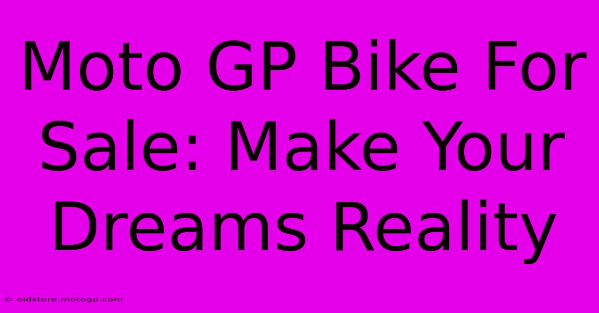 Moto GP Bike For Sale: Make Your Dreams Reality