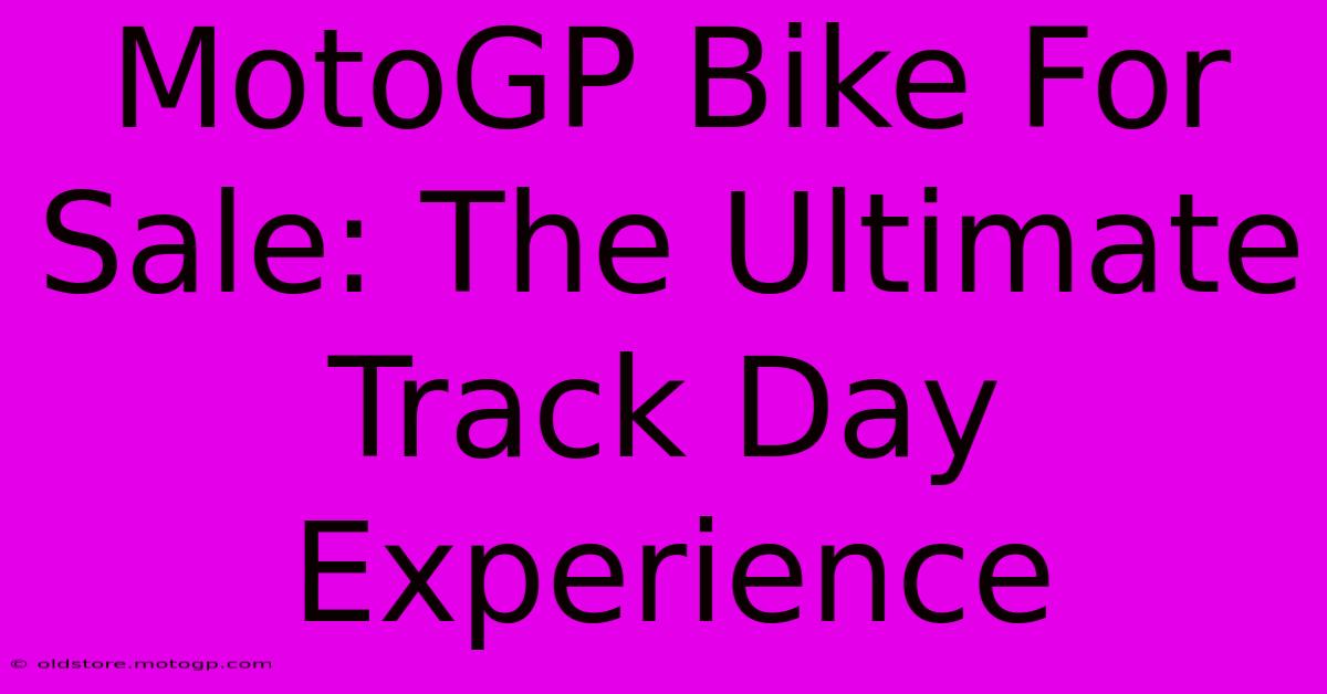 MotoGP Bike For Sale: The Ultimate Track Day Experience