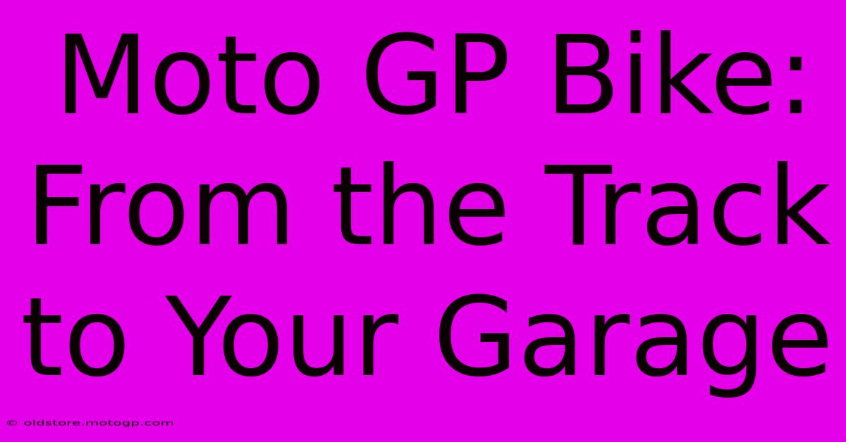 Moto GP Bike: From The Track To Your Garage