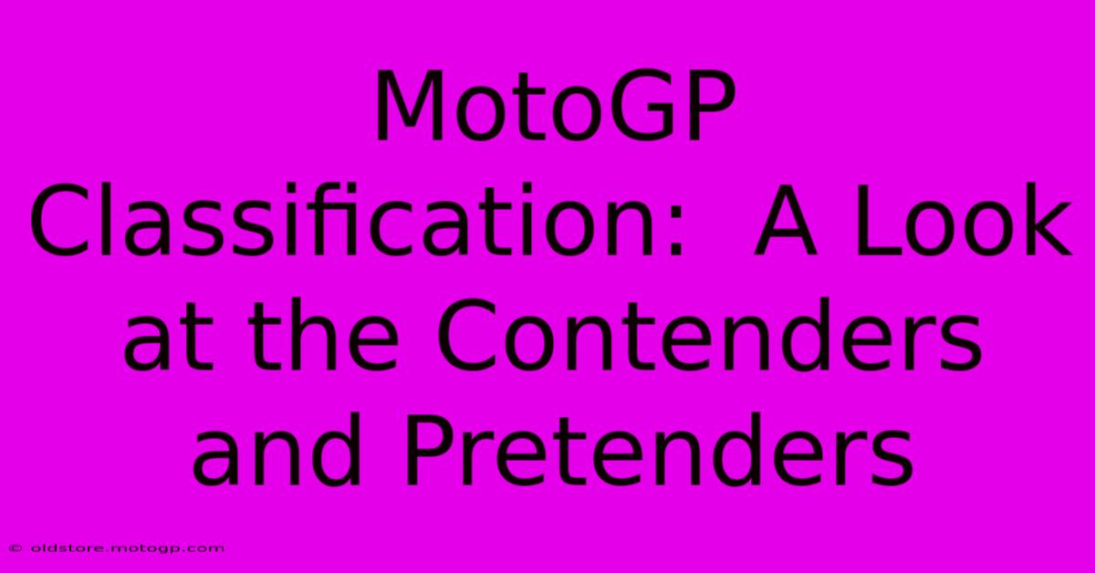 MotoGP Classification:  A Look At The Contenders And Pretenders