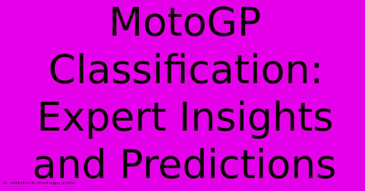 MotoGP Classification:  Expert Insights And Predictions