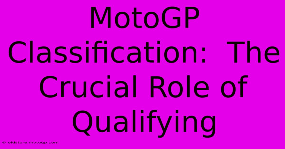 MotoGP Classification:  The Crucial Role Of Qualifying