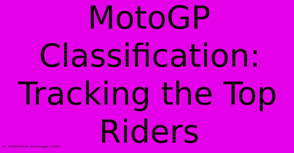 MotoGP Classification: Tracking The Top Riders