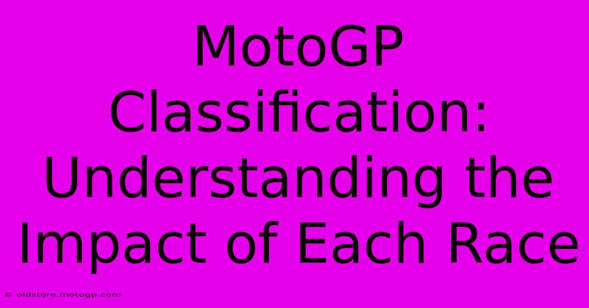 MotoGP Classification: Understanding The Impact Of Each Race