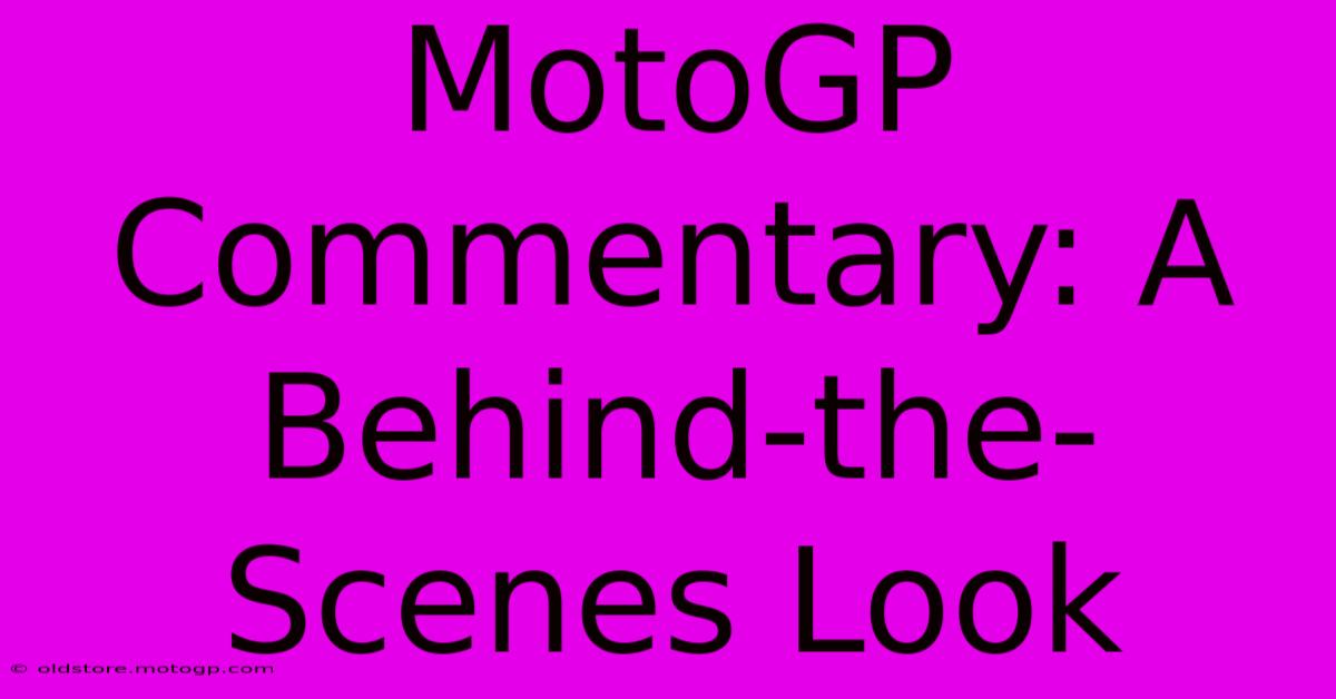 MotoGP Commentary: A Behind-the-Scenes Look