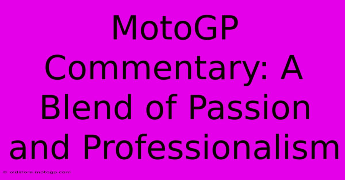 MotoGP Commentary: A Blend Of Passion And Professionalism