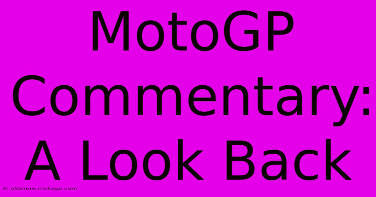 MotoGP Commentary: A Look Back