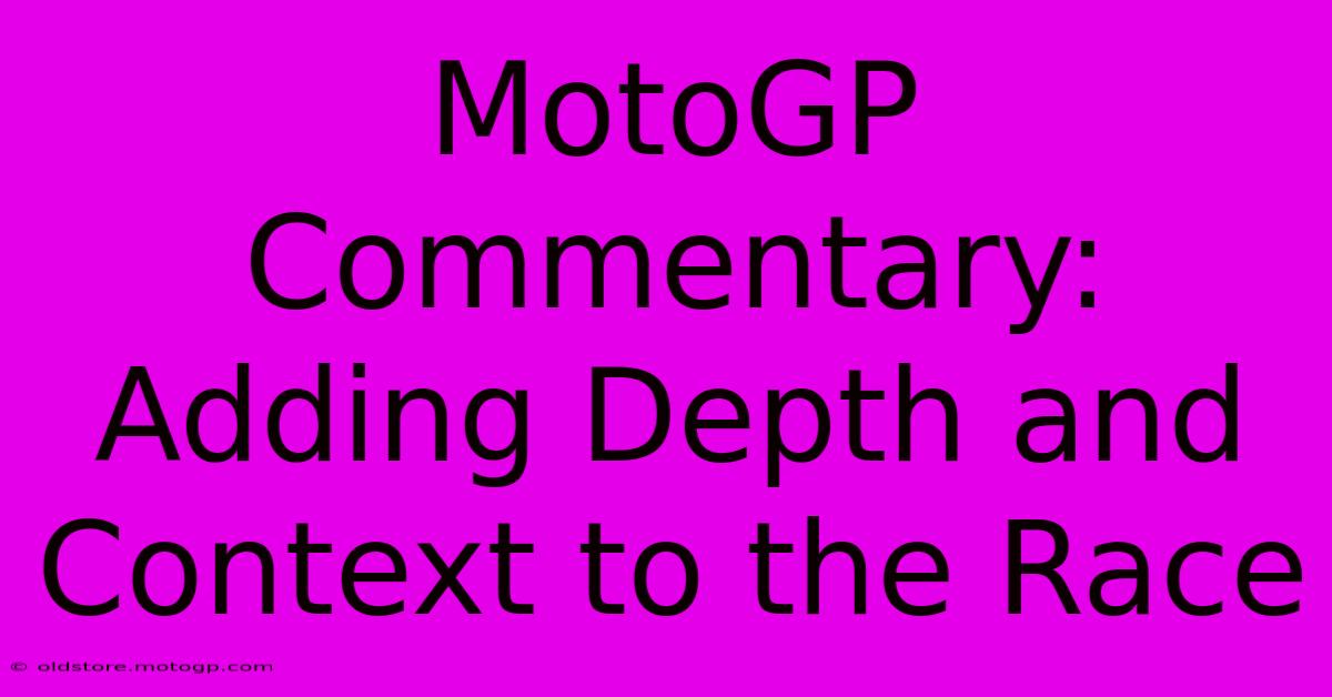 MotoGP Commentary: Adding Depth And Context To The Race