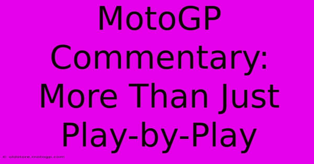 MotoGP Commentary: More Than Just Play-by-Play