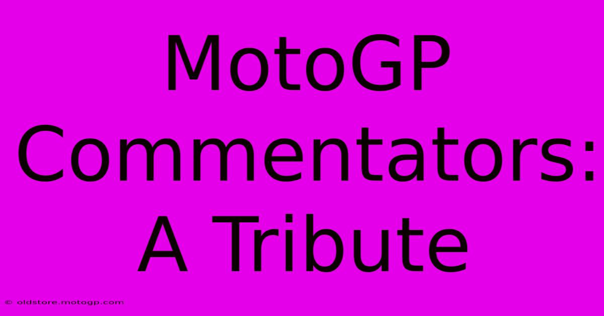 MotoGP Commentators: A Tribute