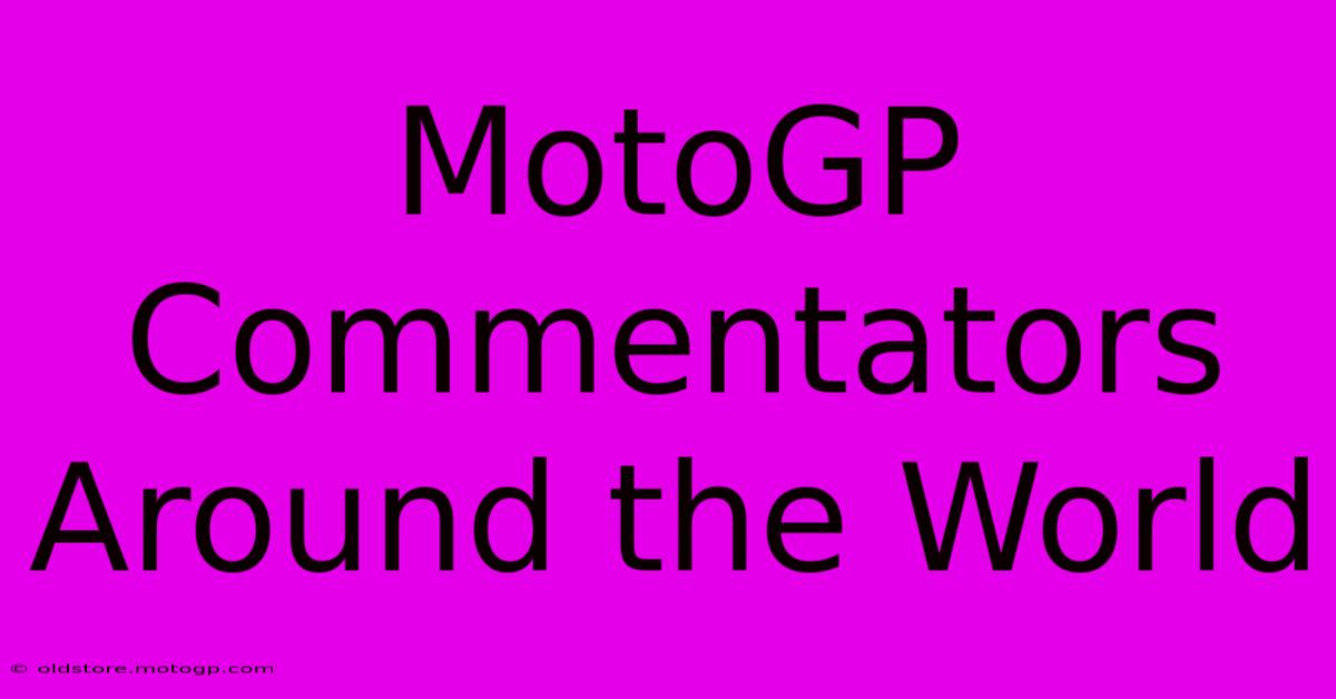 MotoGP Commentators Around The World