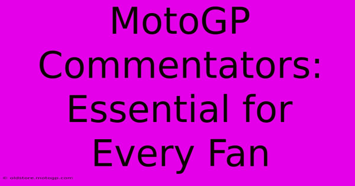 MotoGP Commentators: Essential For Every Fan