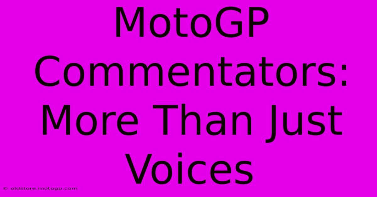 MotoGP Commentators: More Than Just Voices