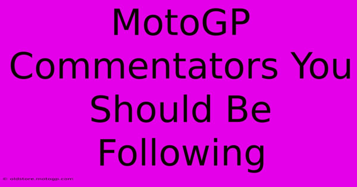 MotoGP Commentators You Should Be Following