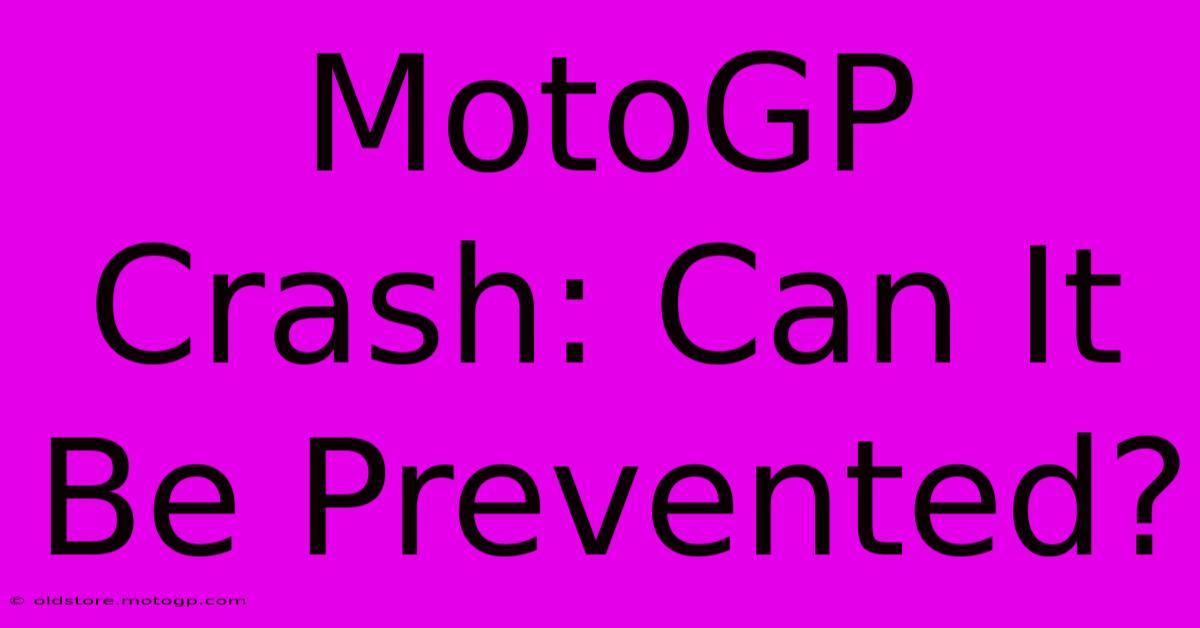 MotoGP Crash: Can It Be Prevented?