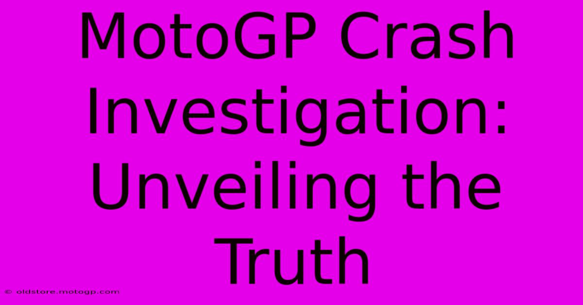 MotoGP Crash Investigation: Unveiling The Truth