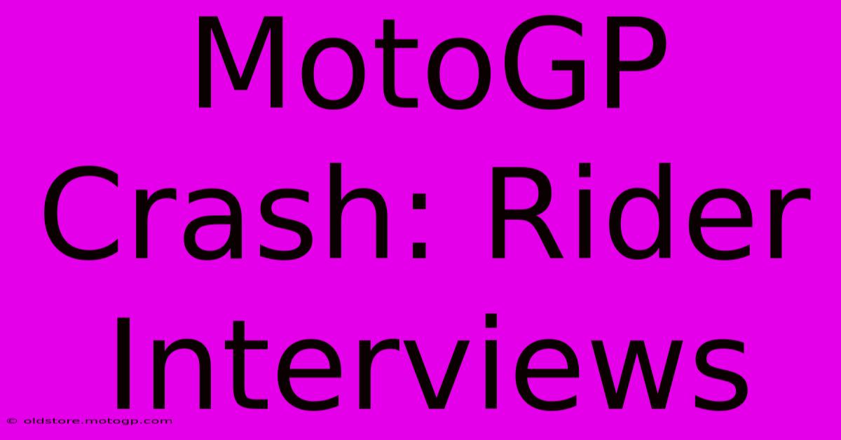 MotoGP Crash: Rider Interviews