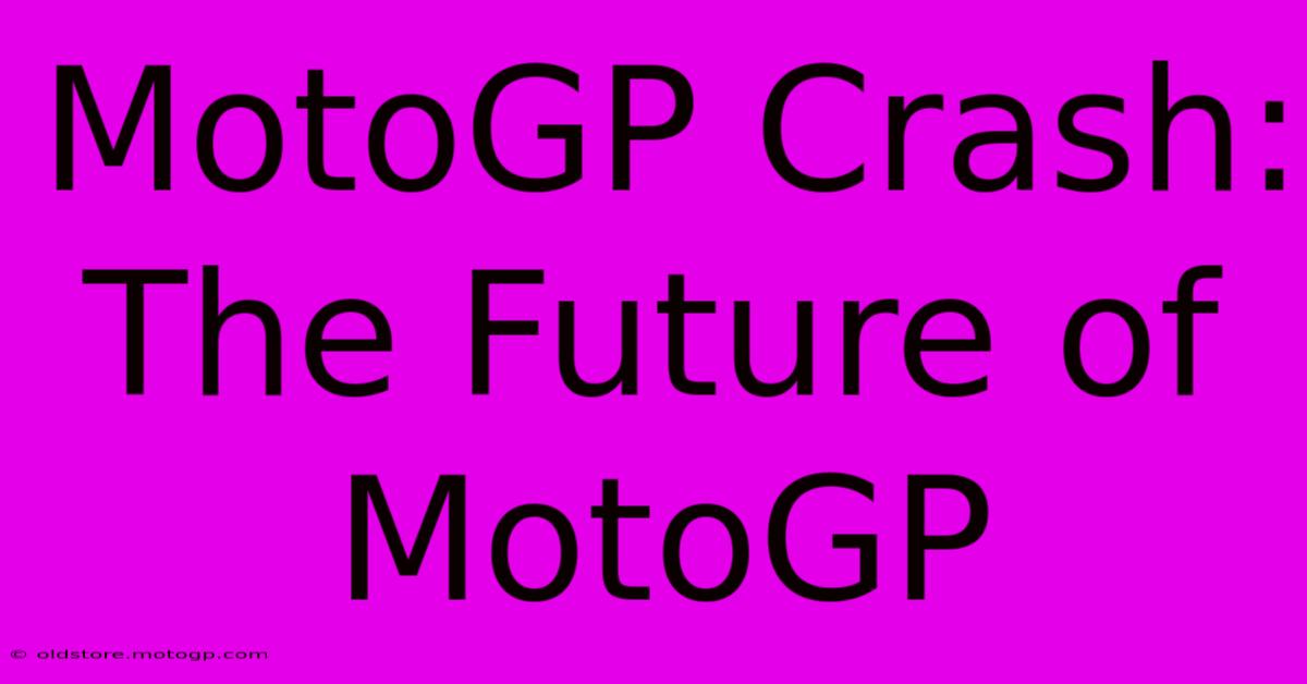 MotoGP Crash: The Future Of MotoGP