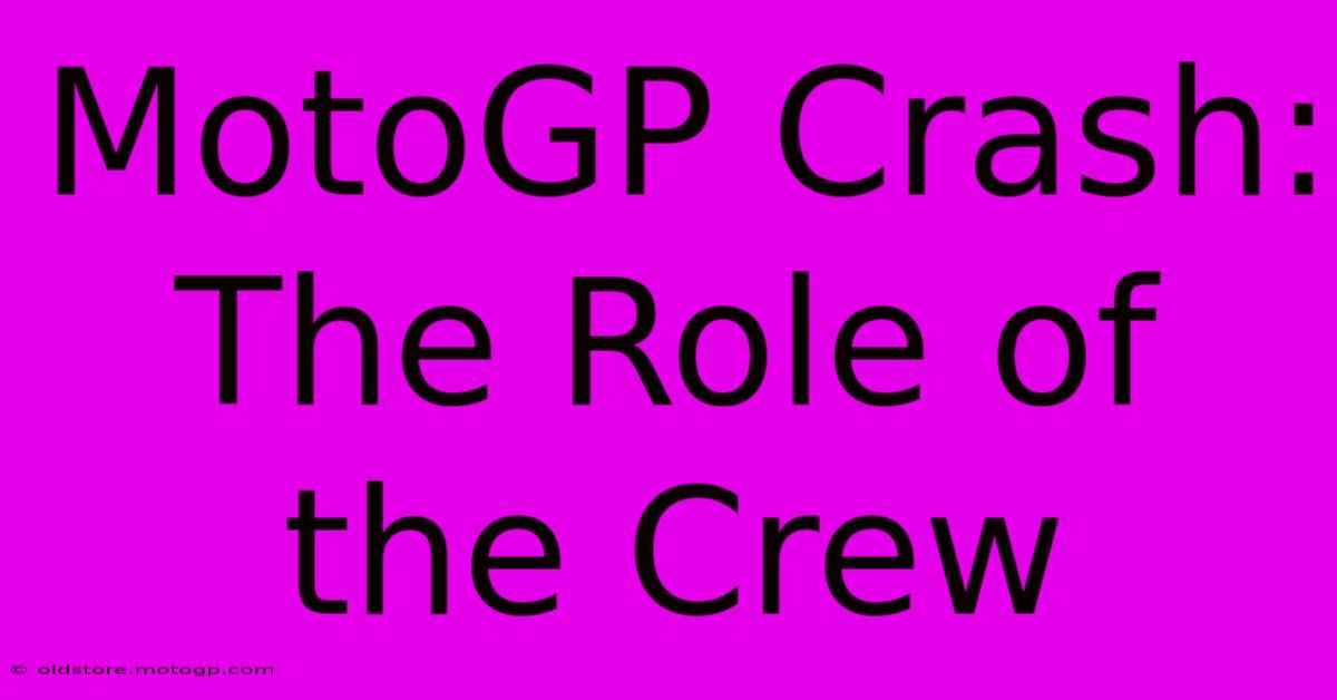 MotoGP Crash: The Role Of The Crew