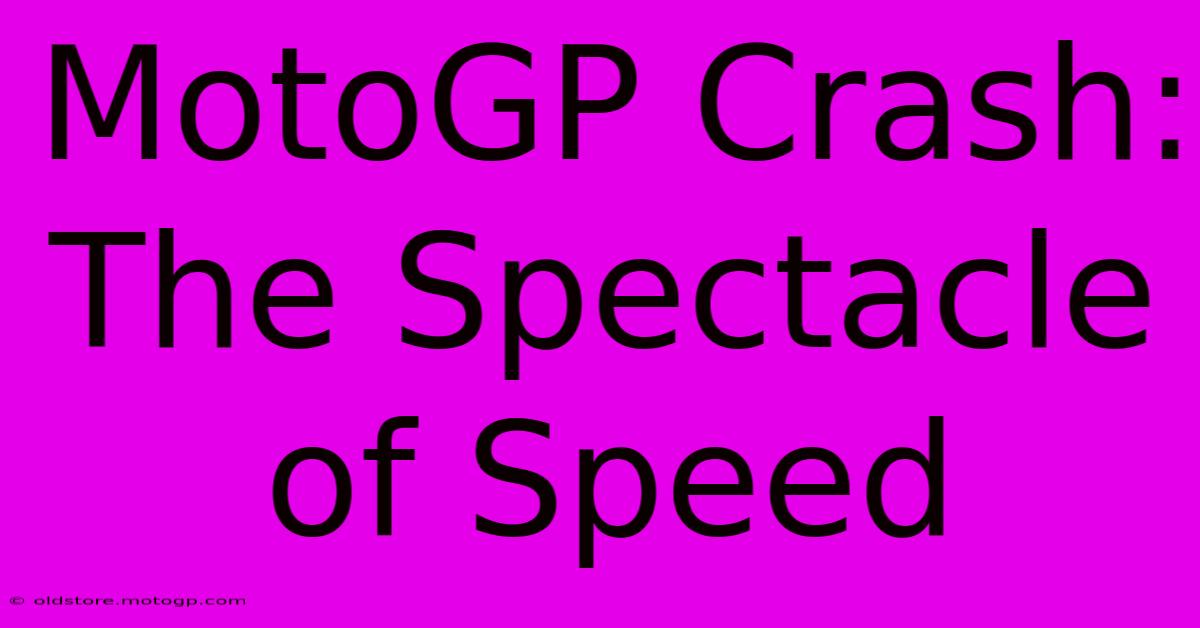 MotoGP Crash: The Spectacle Of Speed