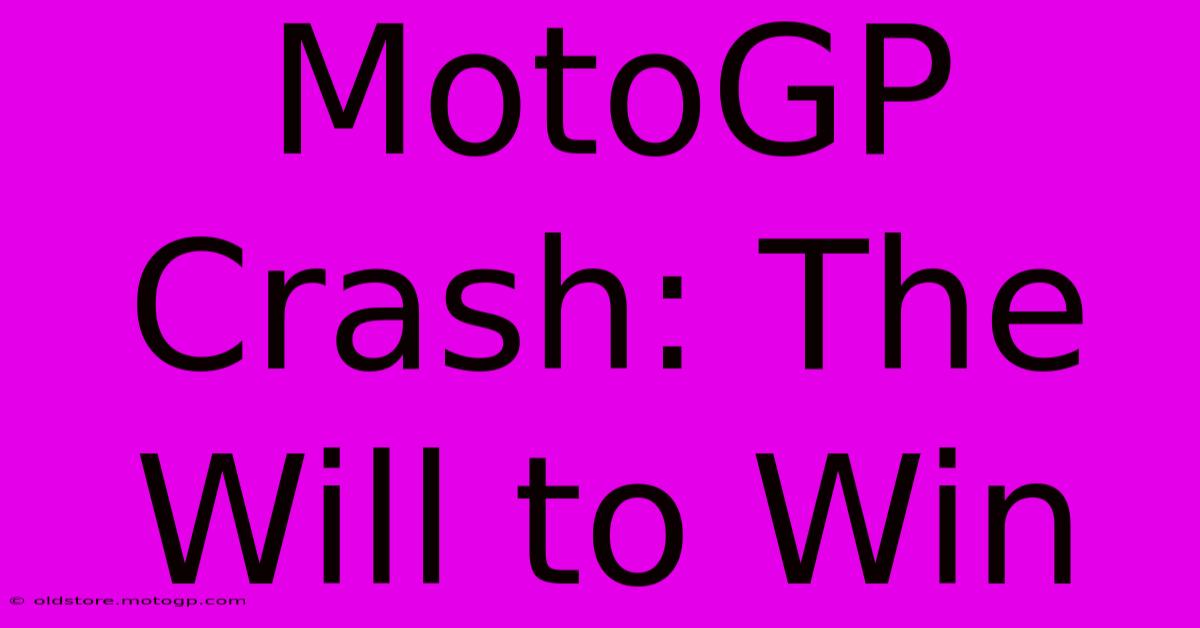 MotoGP Crash: The Will To Win