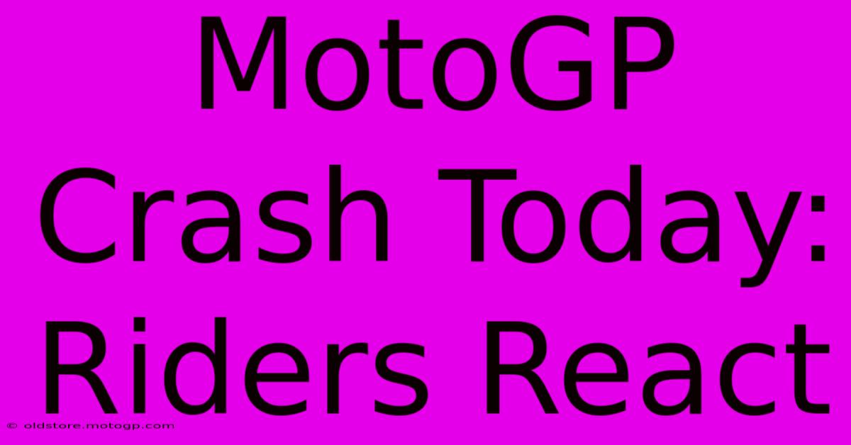 MotoGP Crash Today: Riders React