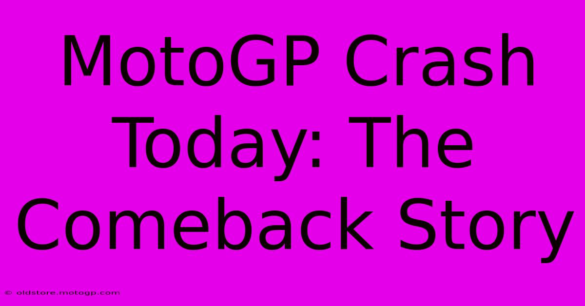 MotoGP Crash Today: The Comeback Story