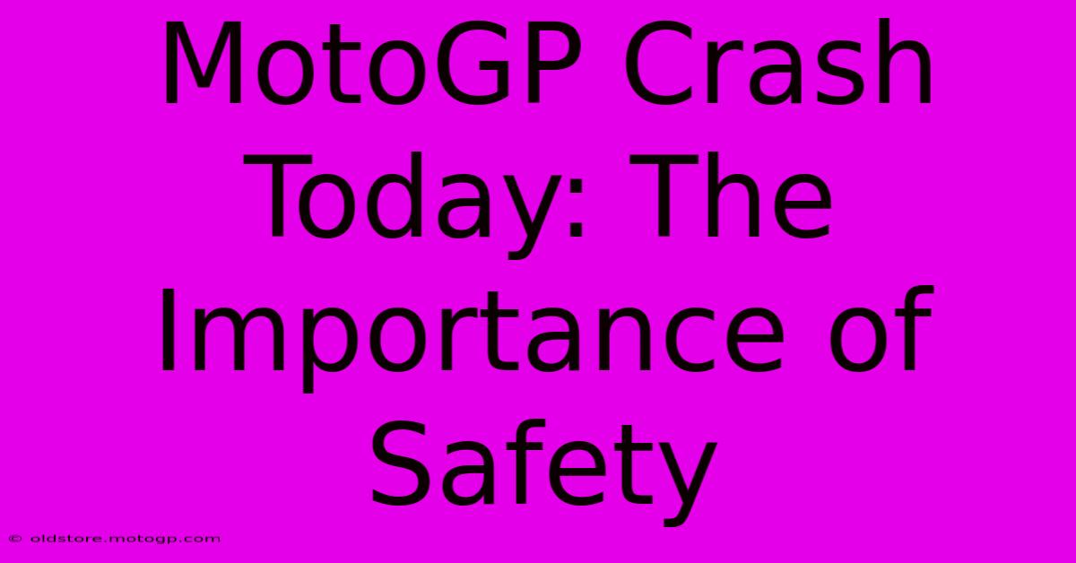 MotoGP Crash Today: The Importance Of Safety