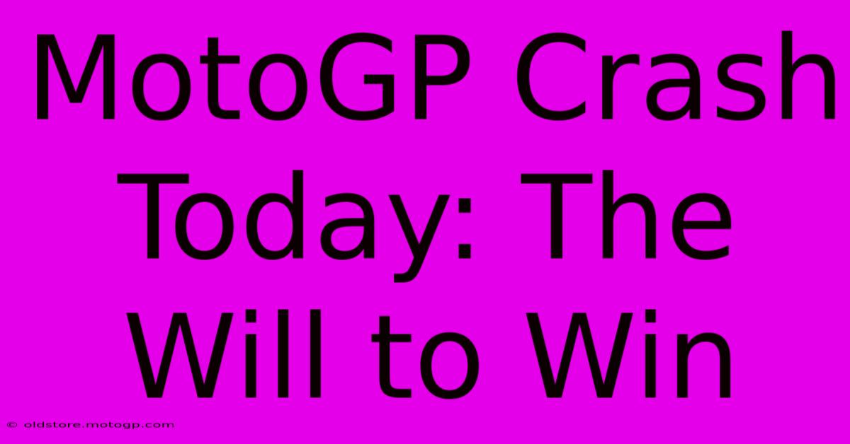 MotoGP Crash Today: The Will To Win