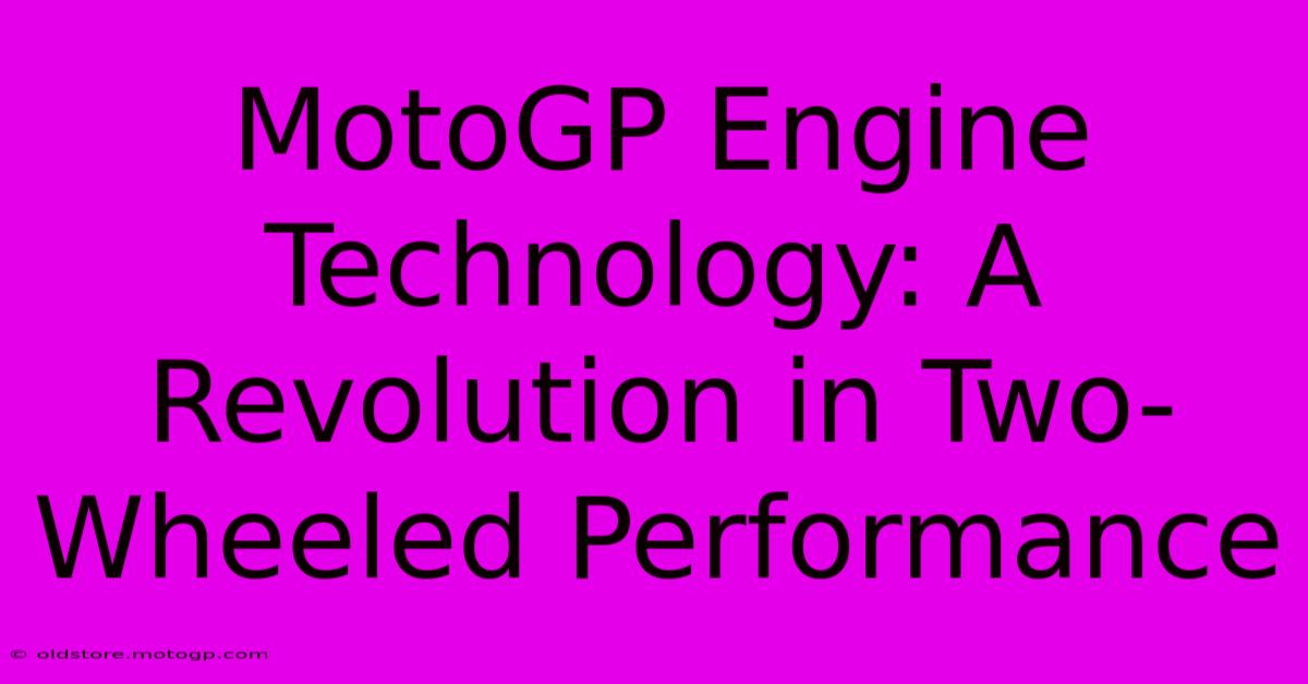 MotoGP Engine Technology: A Revolution In Two-Wheeled Performance