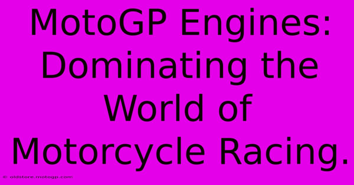 MotoGP Engines: Dominating The World Of Motorcycle Racing.