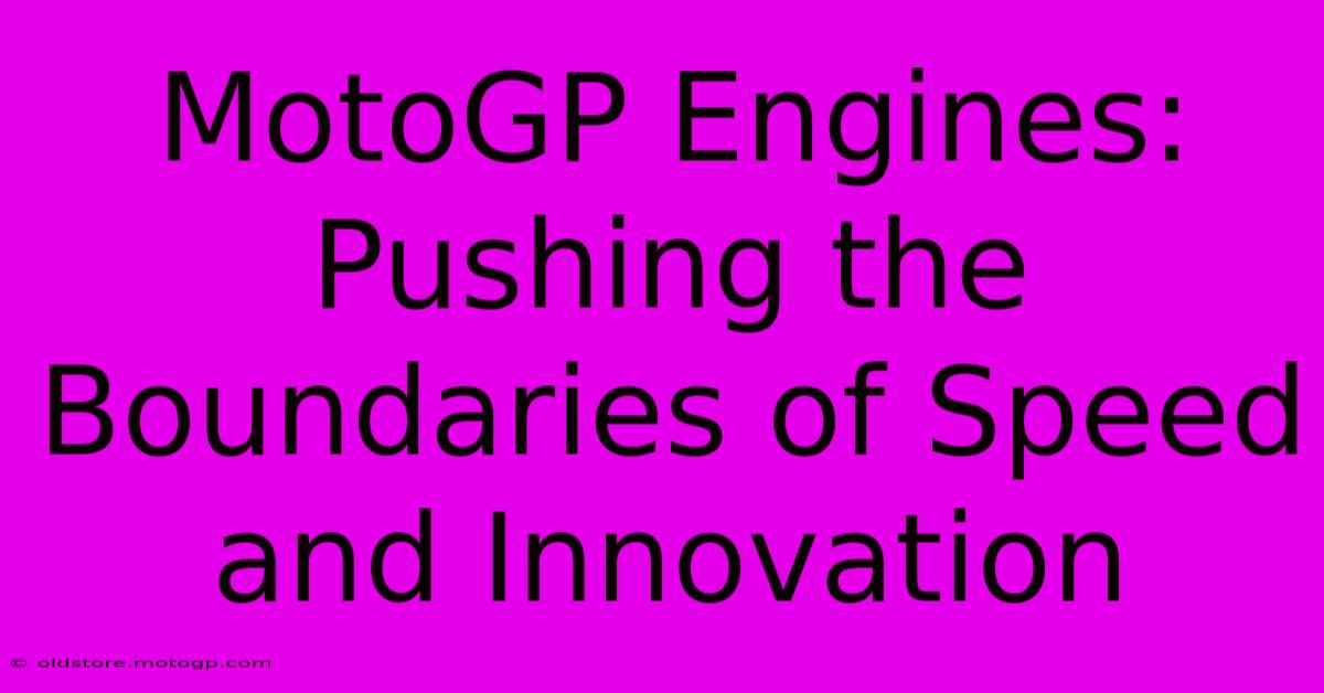 MotoGP Engines: Pushing The Boundaries Of Speed And Innovation