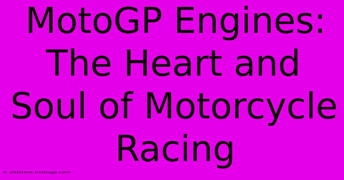 MotoGP Engines: The Heart And Soul Of Motorcycle Racing