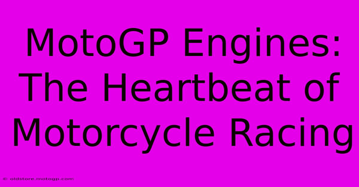 MotoGP Engines: The Heartbeat Of Motorcycle Racing