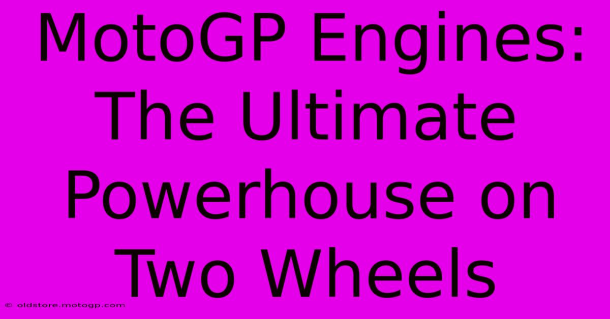 MotoGP Engines: The Ultimate Powerhouse On Two Wheels