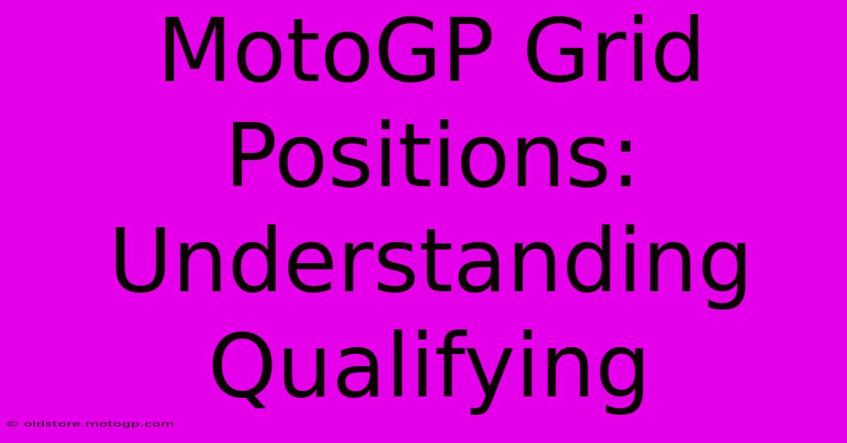 MotoGP Grid Positions: Understanding Qualifying