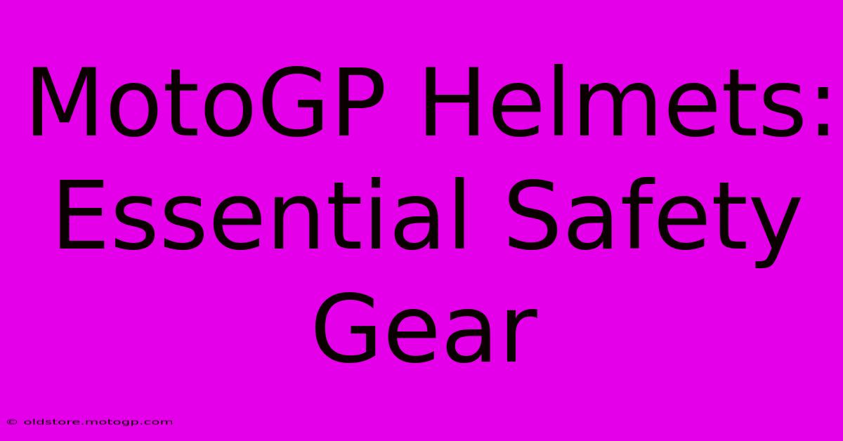 MotoGP Helmets: Essential Safety Gear