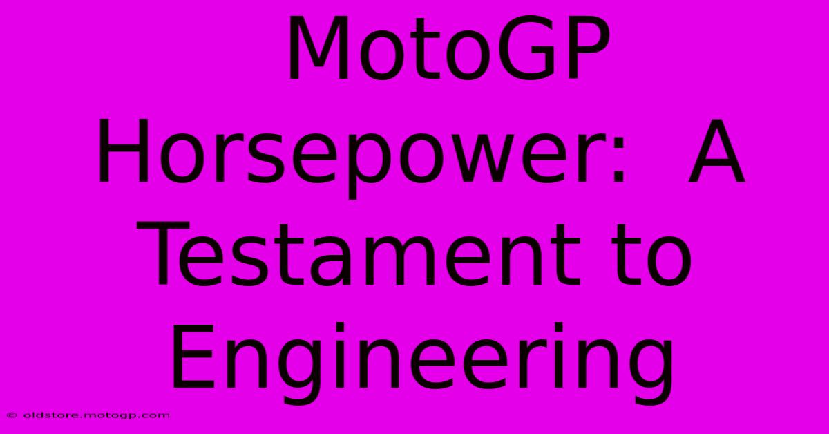  MotoGP Horsepower:  A Testament To Engineering