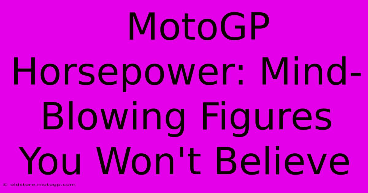  MotoGP Horsepower: Mind-Blowing Figures You Won't Believe