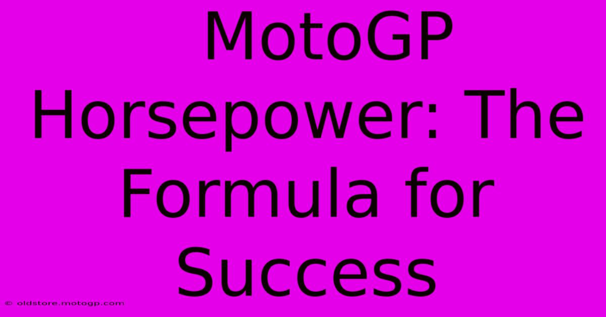  MotoGP Horsepower: The Formula For Success