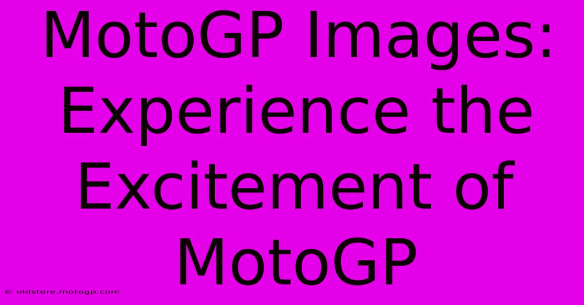 MotoGP Images: Experience The Excitement Of MotoGP