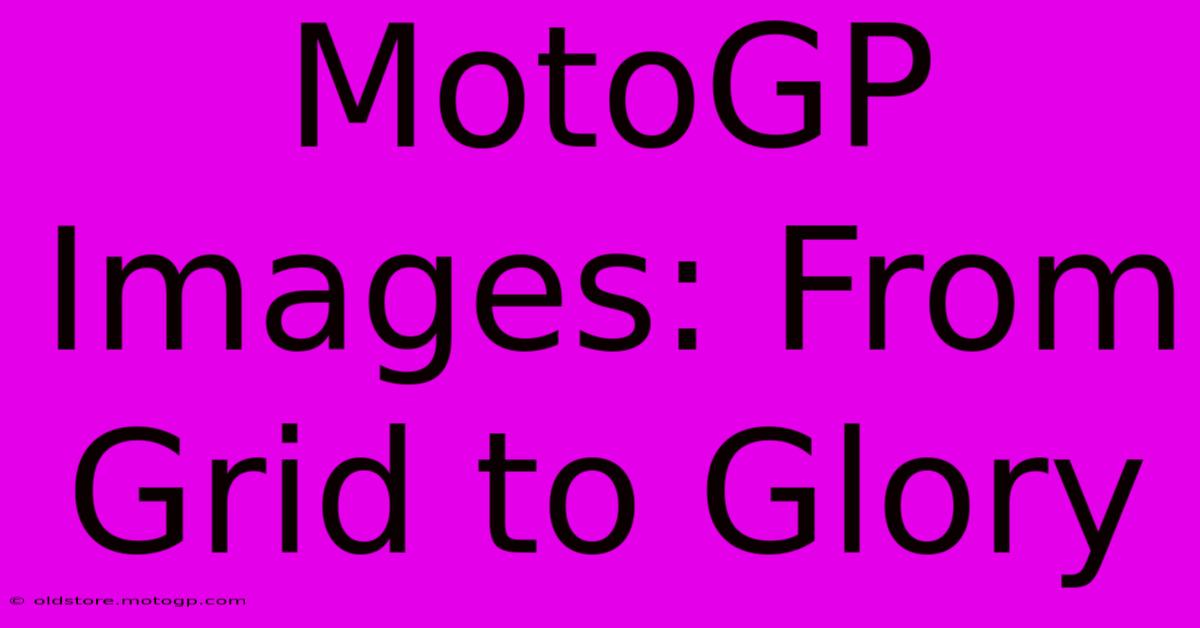 MotoGP Images: From Grid To Glory