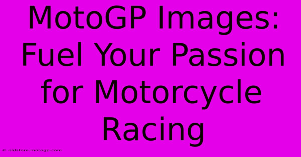 MotoGP Images: Fuel Your Passion For Motorcycle Racing