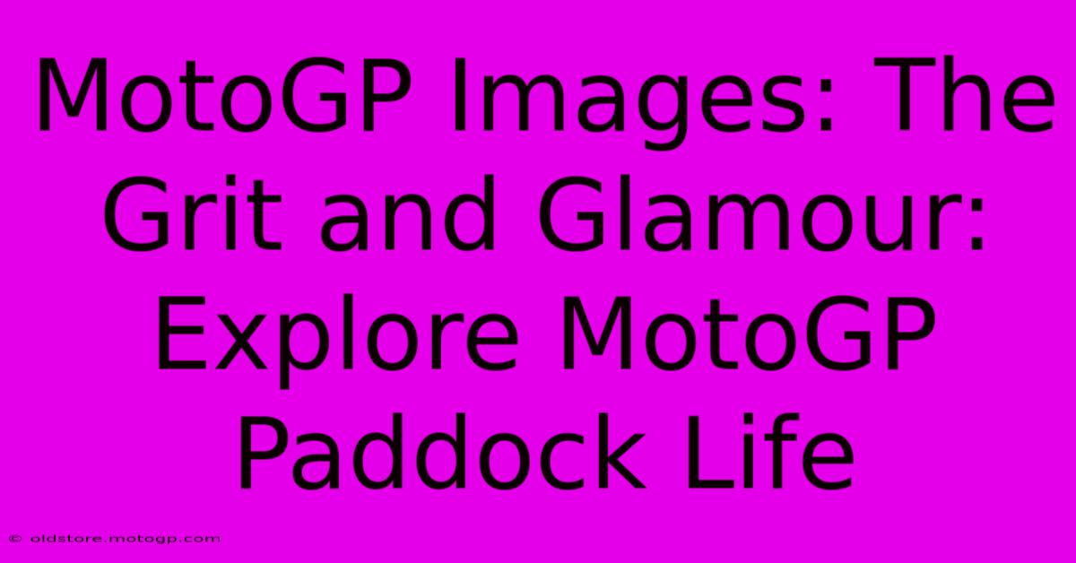 MotoGP Images: The Grit And Glamour: Explore MotoGP Paddock Life