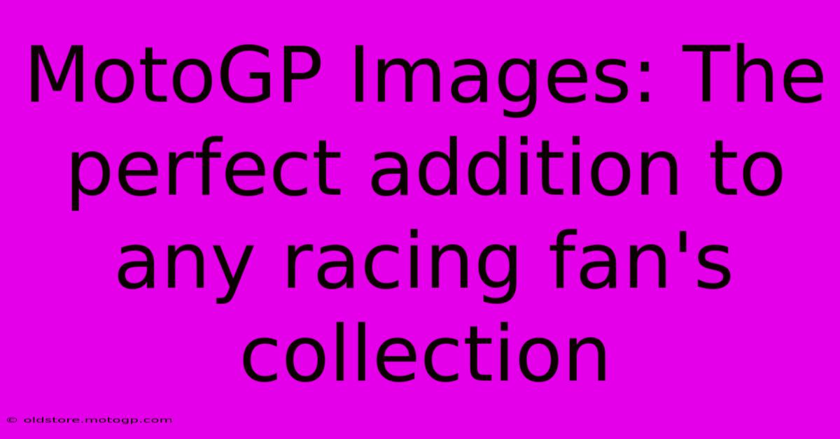 MotoGP Images: The Perfect Addition To Any Racing Fan's Collection